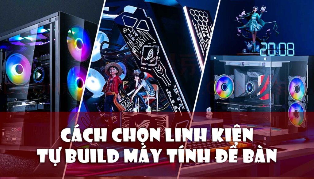 Thumnail Cách Chọn Linh Kiện Tương Thích Khi Build Máy Tính Để Bàn